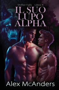 Title: Il Suo Lupo Alfa: storia d'amore m/m fra metalupi, Author: Alex McAnders