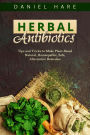 HERBAL Antibiotics: Tips and Tricks to Make Plant-Based Natural, Homeopathic, Safe, Alternative Remedies