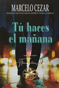 Title: Tú Haces el Mañana, Author: Marcelo Cezar