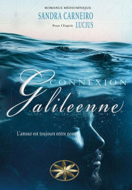 Title: Connexion Galileenne: L'amour est toujours entre nous, Author: Sandra Carneiro