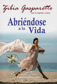 Title: Abriéndose a la Vida, Author: Zibia Gasparetto