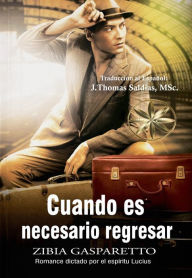 Title: Cuando es necesario regresar, Author: Zibia Gasparetto