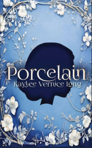 Title: Porcelain: A Novelette, Author: Kaylee Vernice Long