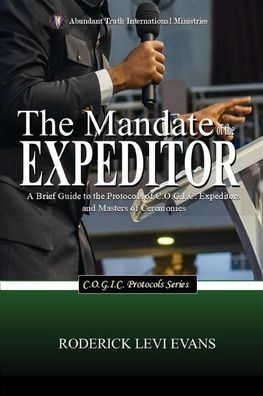the Mandate of Expeditor: A Brief Guide to Protocols C.O.G.I.C. Expeditors and Masters Ceremonies