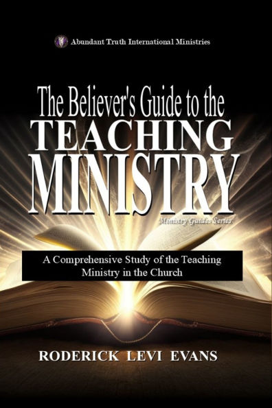 the Believer's Guide to Teaching Ministry: A Comprehensive Study of Ministry Church