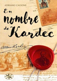 Title: En Nombre de Kardec, Author: Adriano Calsone