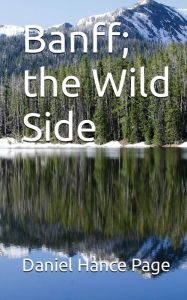 Title: Banff; The Wild Side, Author: Daniel Hance Page