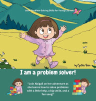 Title: I am a problem solver!: A delightful story about a little girl's journey of problem-solving amidst her exciting new discoveries., Author: Cynthia Ross