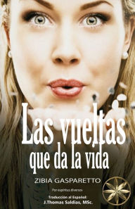 Title: Las Vueltas que da la vida, Author: Zibia Gasparetto