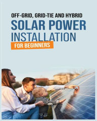 Title: Solar Power Installation for Beginners: A Step-by-Step Guide, Author: Manuel Brooks