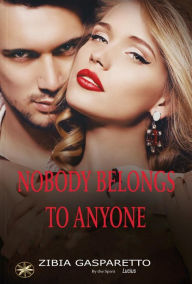 Title: Nobody Belongs To Anyone, Author: Zibia Gasparetto