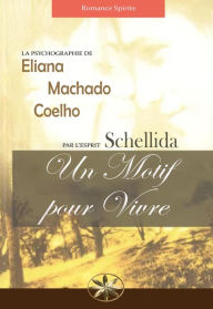 Title: UN MOTIF POUR VIVRE, Author: Eliana Machado Coelho