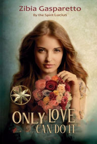 Title: Only Love can do it, Author: Zibia Gasparetto