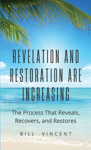 Revelation and Restoration Are Increasing: The Process That Reveals, Recovers, Restores