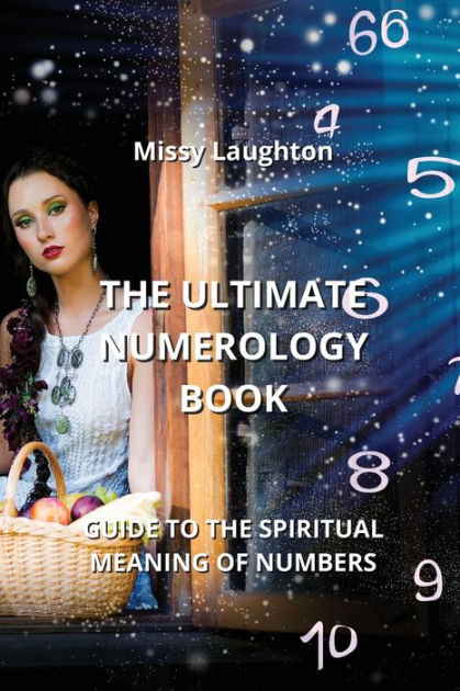 THE ULTIMATE NUMEROLOGY BOOK: GUIDE TO THE SPIRITUAL MEANING OF NUMBERS ...