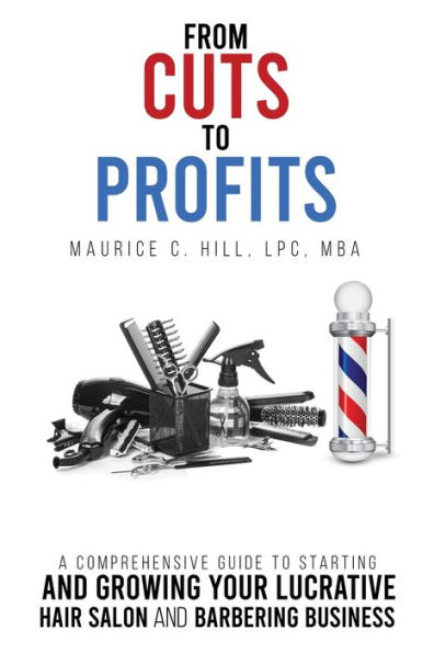 From Cuts to Profits: A Comprehensive Guide Starting and Growing Your Lucrative Hair Salon Barbering Business