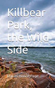 Download free ebooks for itouch Killbear Park; The Wild Side 9781088246320 by Daniel Hance Page PDF FB2 DJVU