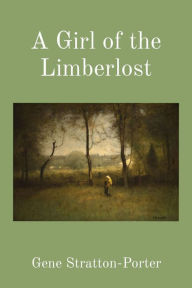 Title: A Girl of the Limberlost (Illustrated), Author: Gene Stratton-Porter