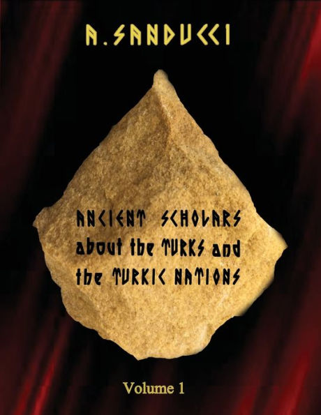 Ancient Scholars about the Turks and Turkic Nations. Volume 1