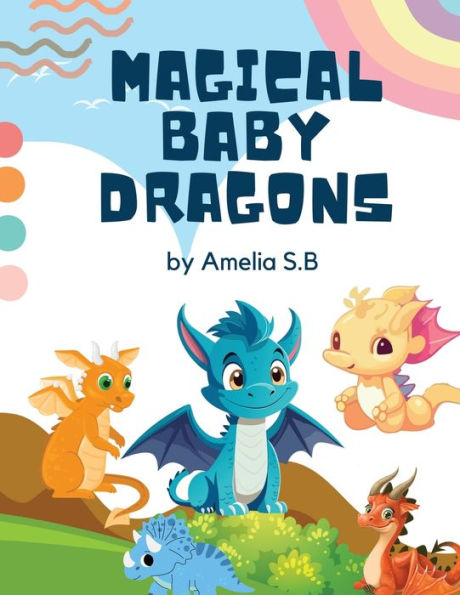 Magical Baby Dragons: A Delightful Baby Dragons Coloring Book for Kids, Unleash Your Imagination with Baby Dragon Coloring Fun