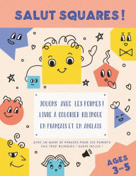 Title: Salut Squares ! Jouons avec les formes ! Livre ï¿½ colorier bilingue en franï¿½ais et en anglais., Author: Shirin Delsooz