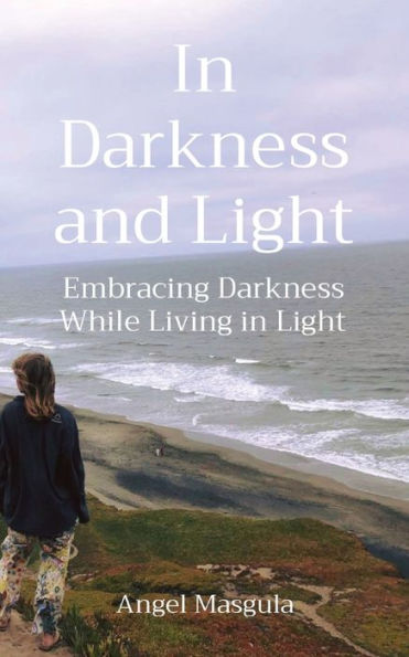 Darkness and Light: Embracing While Living Light