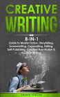 Creative Writing: 8-in-1 Guide to Master Fiction, Storytelling, Screenwriting, Copywriting, Editing, Self-Publishing, Creative Non-Fiction & Content Writing