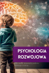 Title: Psychologia Rozwojowa: Odkrywanie wspanialej podrï¿½ży ludzkiego rozwoju, Author: Mark Wite