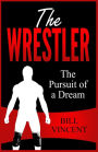 The Wrestler: The Pursuit of a Dream (Large Print Edition)