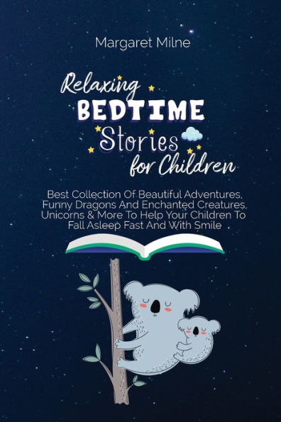 Relaxing Bedtime Stories for Children: Best Collection Of Beautiful Adventures, Funny Dragons And Enchanted Creatures, Unicorns & More To Help Your Children Fall Asleep Fast With Smile