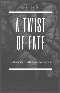 Title: A Twist of Fate: Unforeseen Life Consequences (Large Print Edition), Author: Nikki Patel