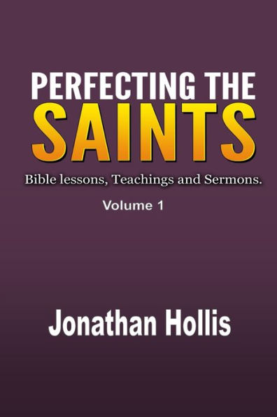 Perfecting the Saints: Bible lessons, Teachings and Sermons.