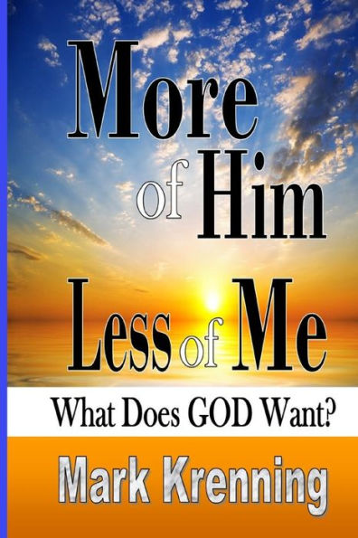 More of Him, Less Me: What Does God Want?