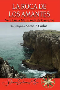 Title: LA ROCA DE LOS AMANTES, Author: Vera Lúcia Marinzeck de Carvalho