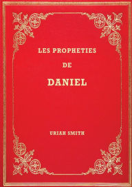 Title: Les ProphÃ¯Â¿Â½ties de Daniel: Commentaire verset par verset, Author: Uriah Smith