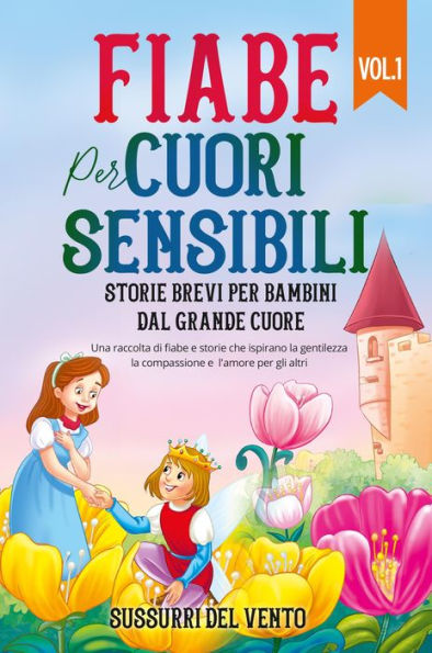 Fiabe per cuori sensibili: Una raccolta di fiabe e storie che ispirano la gentilezza, la compassione e l'amore per gli altri