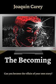 Title: The Becoming: Can you become the villain of your own story?, Author: Joaquin Carey