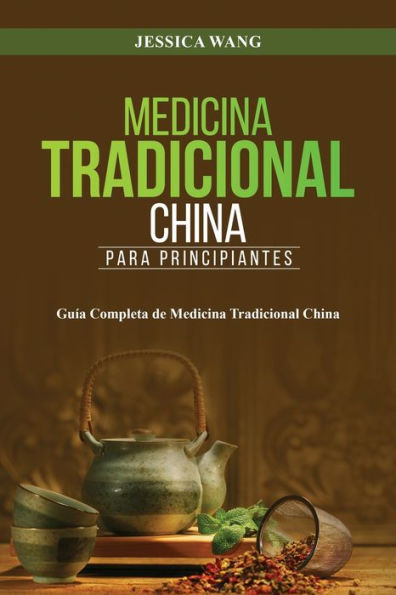 Medicina Tradicional China para Principiantes: GuÃ¯Â¿Â½a Completa de Medicina Tradicional China