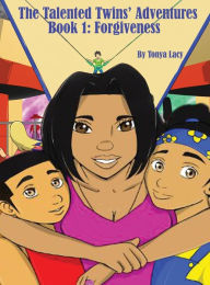 Title: The Talented Twins' Adventures: Book 1-Forgiveness, Author: Tonya Lacy