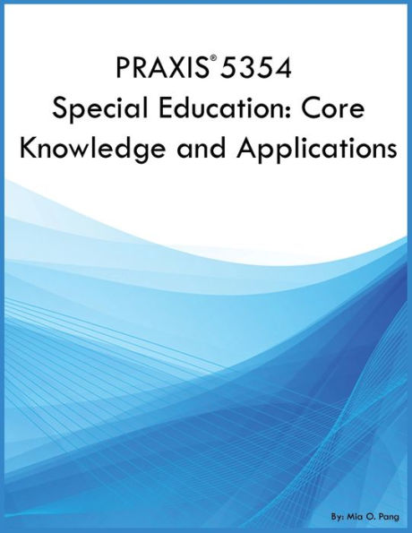 PRAXIS 5354 Special Education: Core Knowledge and Applications: Core Knowledge and Applications