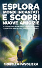 Esplora Mondi Incantati e Scopri Nuove Amicizie: In Queste Storie Affascinanti, i Bambini Troveranno Connettività, Valori e Sogni che Durano per Sempre