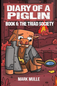 Title: Diary of a Piglin Book 6: The Triad Society, Author: Mark Mulle