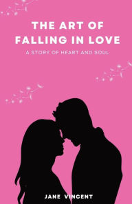 Title: The Art of Falling In Love: A Story of Heart and Soul, Author: Jane Vincent