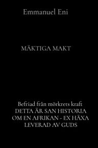 Title: Befriad från mörkrets kraft DETTA ÄR SAN HISTORIA OM EN AFRIKAN - EX HÄXA LEVERAD AV GUDS: MÄKTIGA MAKT, Author: Emmanuel Eni