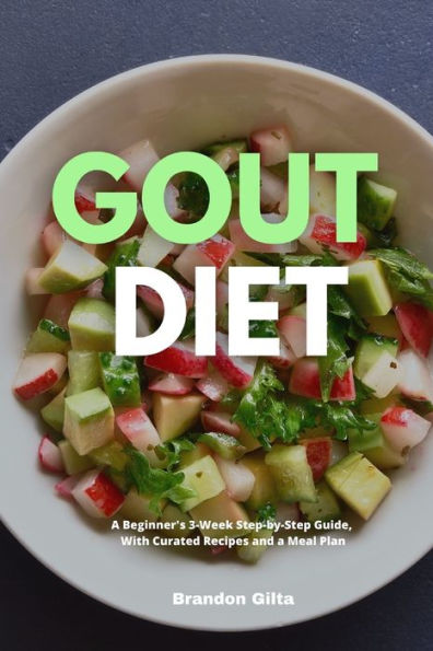Gout Diet: a Beginner's 3-Week Step-by-Step Guide, With Curated Recipes and Meal Plan
