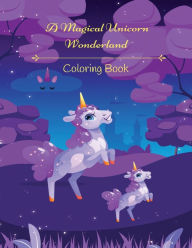 Title: A Magical Unicorn Wonderland Coloring Book, Author: Kandice Merrick