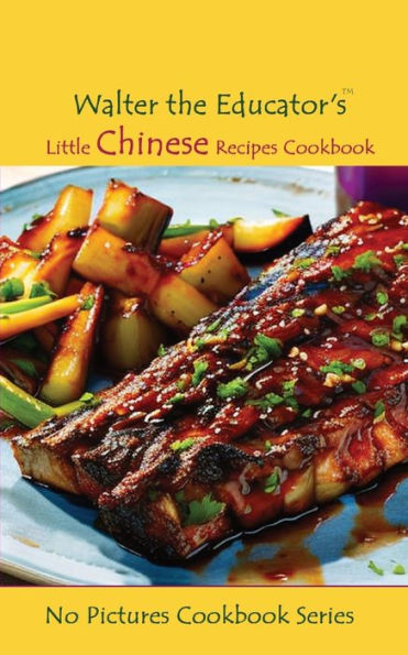 Walter the Educator's Little Chinese Recipes Cookbook