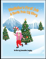 Title: Mistletoe's First Job: A North Pole Elf Story, Author: Samantha Langley