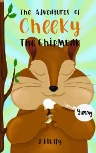 Title: The Adventures of Cheeky The Chipmunk, Author: J Fluffy