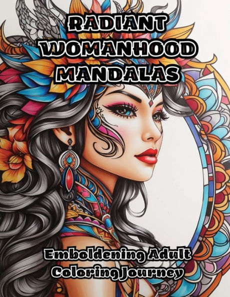 Radiant Womanhood Mandalas: Emboldening Adult Coloring Journey